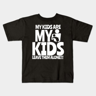 My kids a re my kids Kids T-Shirt